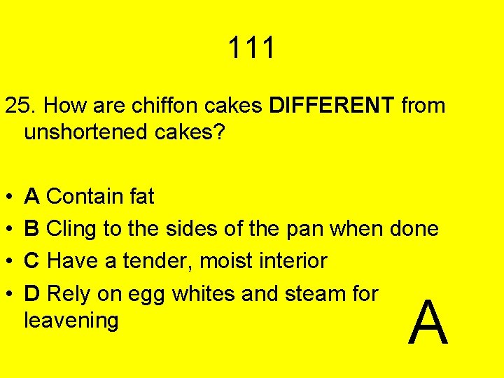 111 25. How are chiffon cakes DIFFERENT from unshortened cakes? • • A Contain