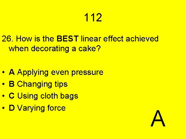 112 26. How is the BEST linear effect achieved when decorating a cake? •