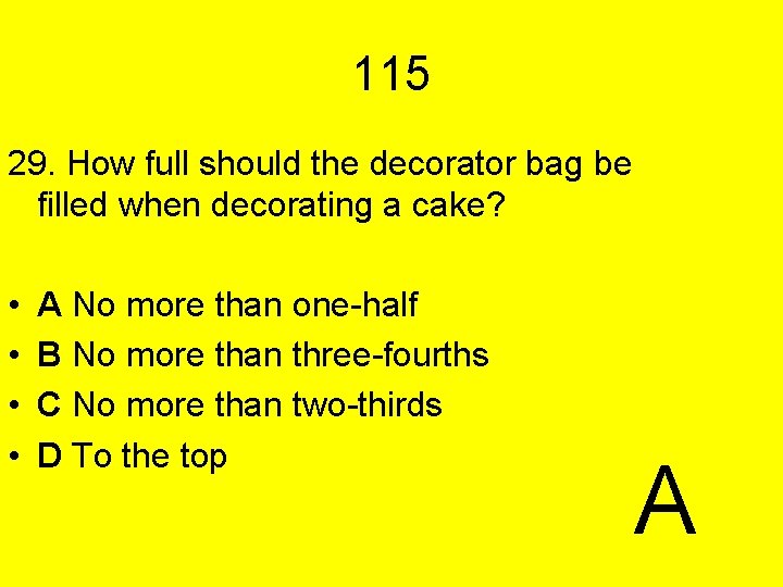 115 29. How full should the decorator bag be filled when decorating a cake?
