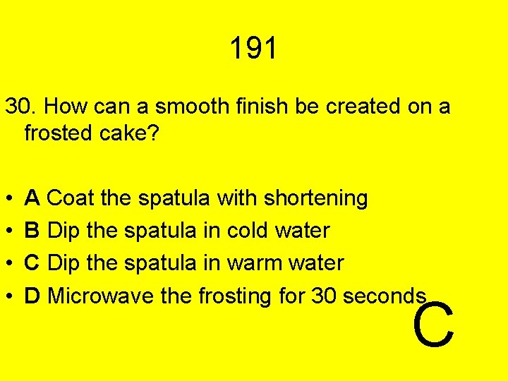 191 30. How can a smooth finish be created on a frosted cake? •