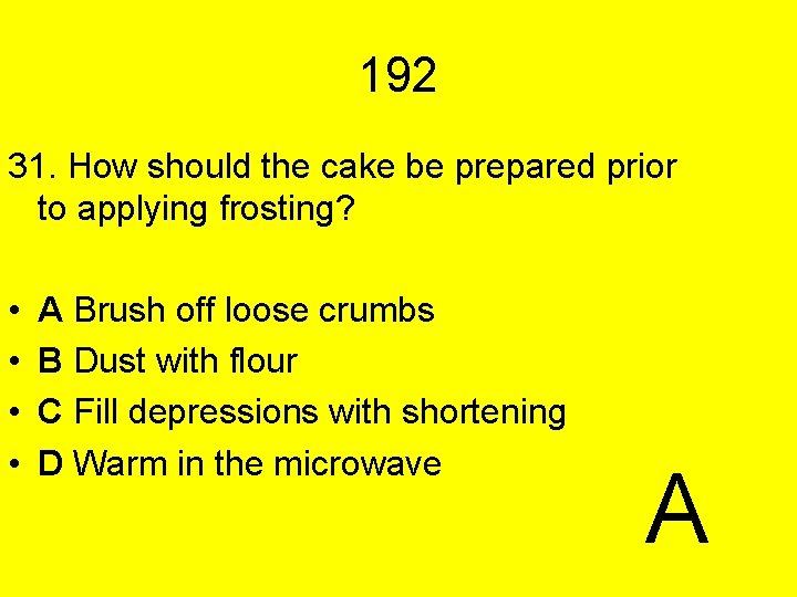 192 31. How should the cake be prepared prior to applying frosting? • •