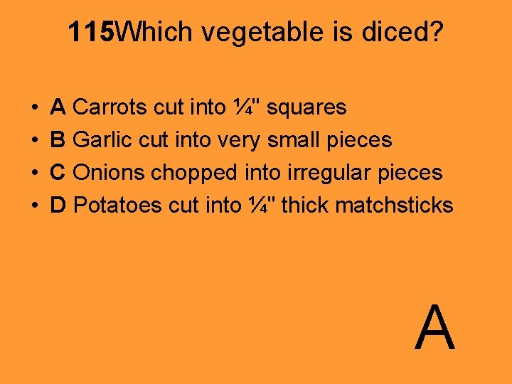 115 Which vegetable is diced? • • A Carrots cut into ¼" squares B