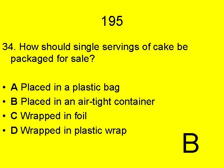 195 34. How should single servings of cake be packaged for sale? • •
