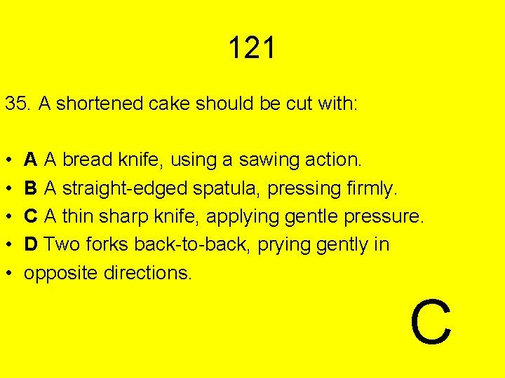 121 35. A shortened cake should be cut with: • • • A A