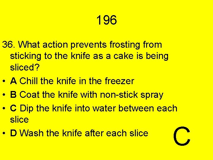196 36. What action prevents frosting from sticking to the knife as a cake