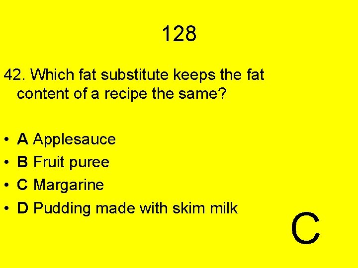 128 42. Which fat substitute keeps the fat content of a recipe the same?