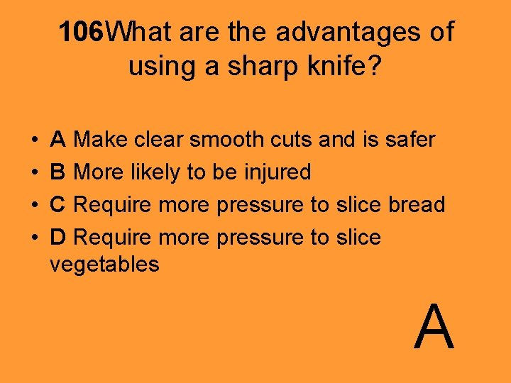 106 What are the advantages of using a sharp knife? • • A Make