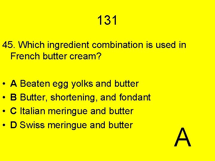 131 45. Which ingredient combination is used in French butter cream? • • A