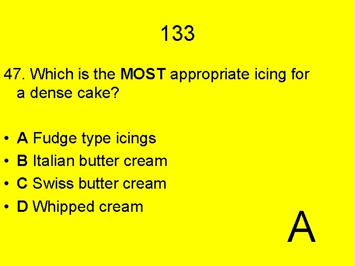 133 47. Which is the MOST appropriate icing for a dense cake? • •