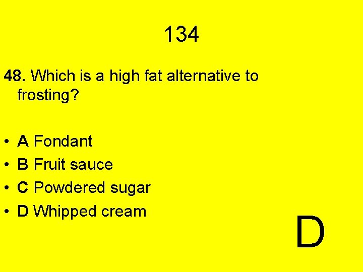 134 48. Which is a high fat alternative to frosting? • • A Fondant