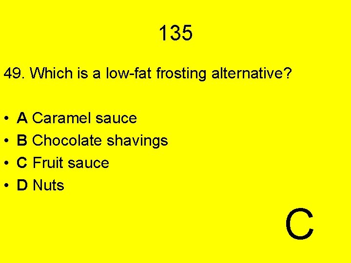 135 49. Which is a low-fat frosting alternative? • • A Caramel sauce B