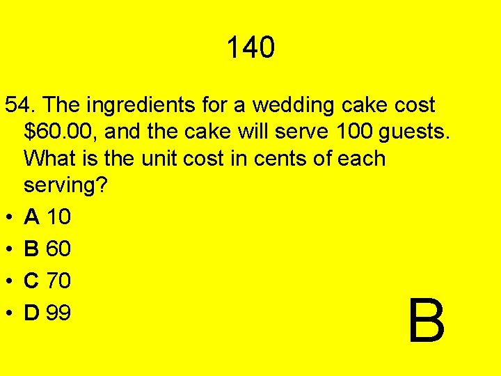 140 54. The ingredients for a wedding cake cost $60. 00, and the cake