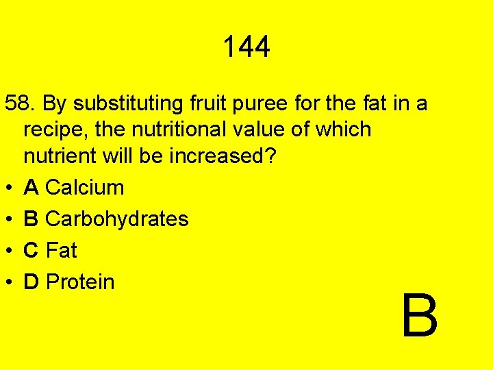 144 58. By substituting fruit puree for the fat in a recipe, the nutritional