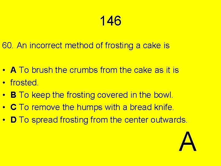 146 60. An incorrect method of frosting a cake is • • • A