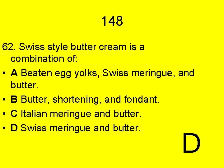 148 62. Swiss style butter cream is a combination of: • A Beaten egg
