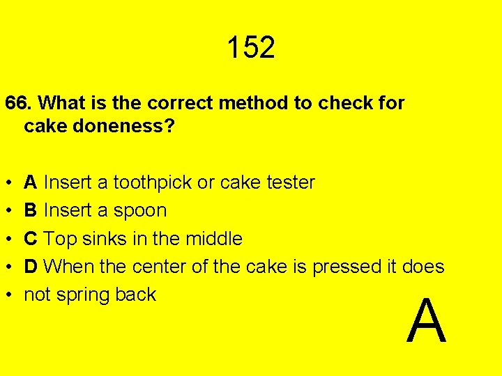 152 66. What is the correct method to check for cake doneness? • •