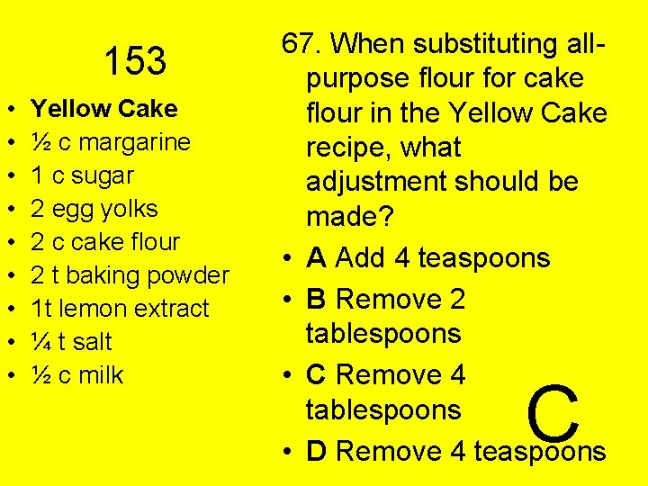 153 • • • Yellow Cake ½ c margarine 1 c sugar 2 egg