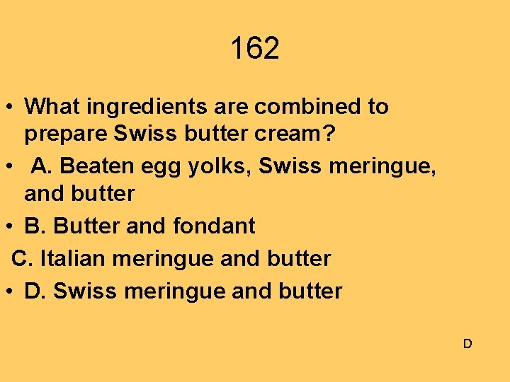 162 • What ingredients are combined to prepare Swiss butter cream? • A. Beaten