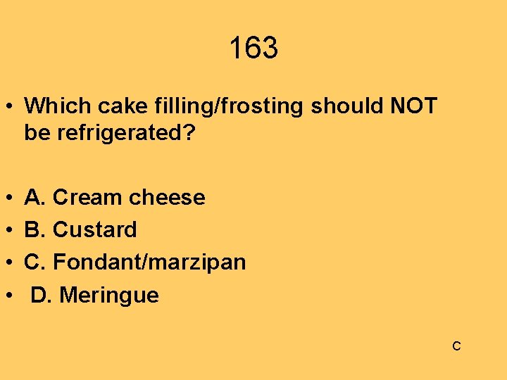 163 • Which cake filling/frosting should NOT be refrigerated? • • A. Cream cheese