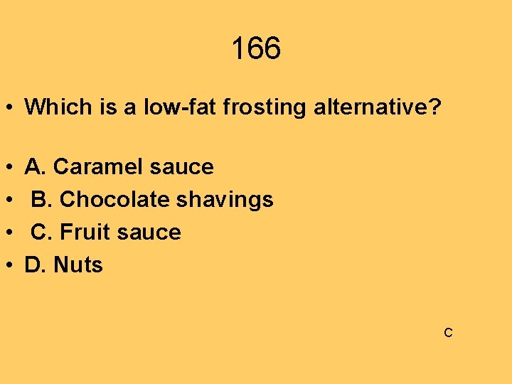 166 • Which is a low-fat frosting alternative? • A. Caramel sauce • B.