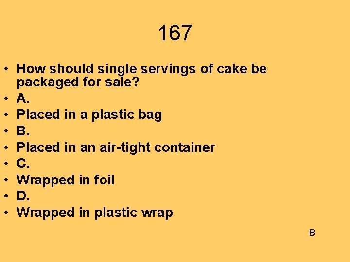 167 • How should single servings of cake be packaged for sale? • A.