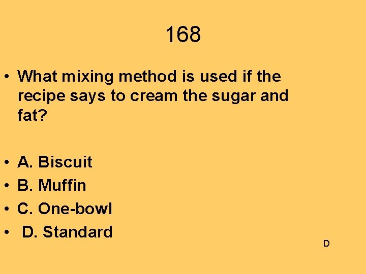 168 • What mixing method is used if the recipe says to cream the