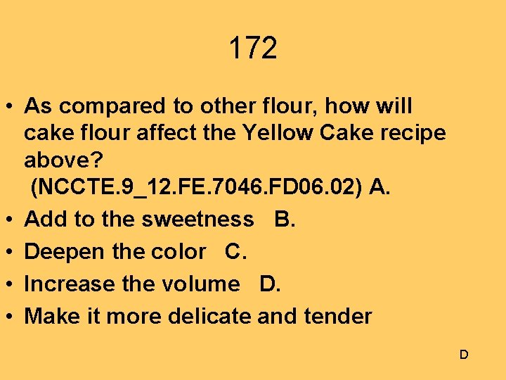 172 • As compared to other flour, how will cake flour affect the Yellow