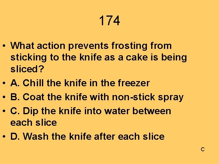 174 • What action prevents frosting from sticking to the knife as a cake