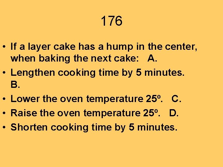176 • If a layer cake has a hump in the center, when baking