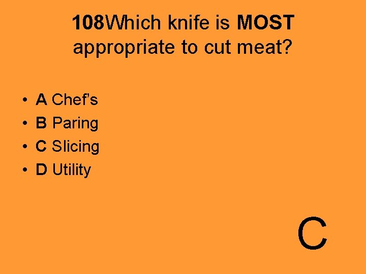 108 Which knife is MOST appropriate to cut meat? • • A Chef’s B