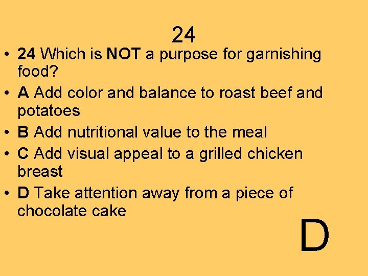 24 • 24 Which is NOT a purpose for garnishing food? • A Add