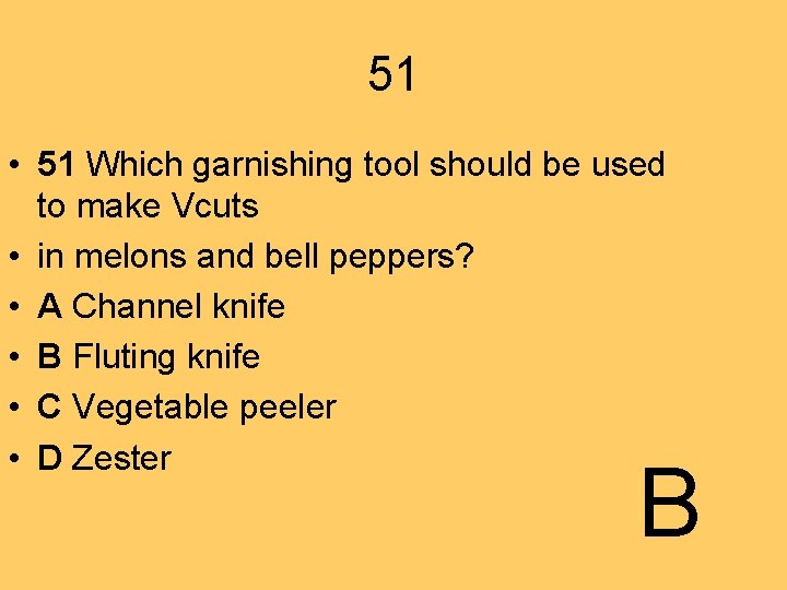 51 • 51 Which garnishing tool should be used to make Vcuts • in