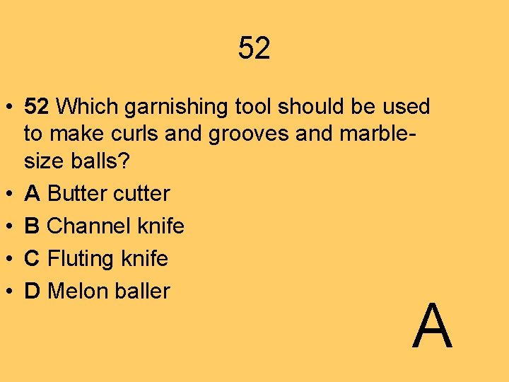 52 • 52 Which garnishing tool should be used to make curls and grooves