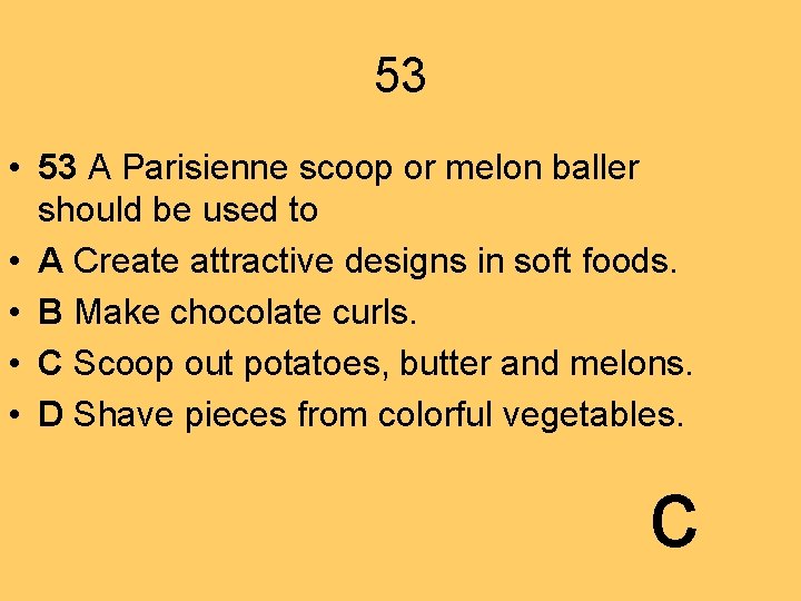 53 • 53 A Parisienne scoop or melon baller should be used to •