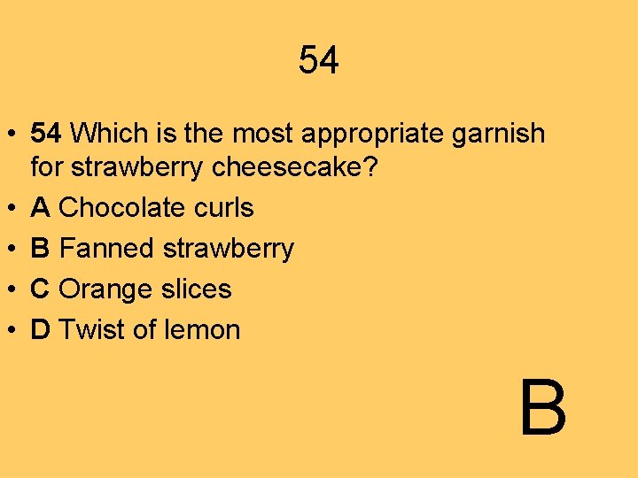 54 • 54 Which is the most appropriate garnish for strawberry cheesecake? • A