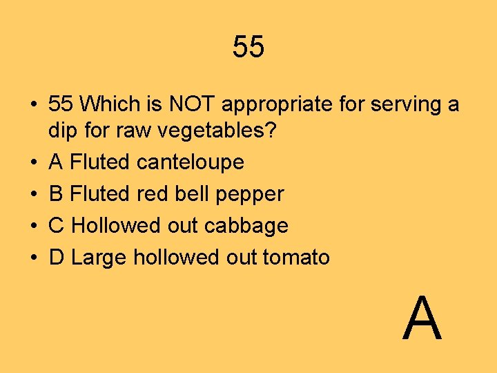 55 • 55 Which is NOT appropriate for serving a dip for raw vegetables?