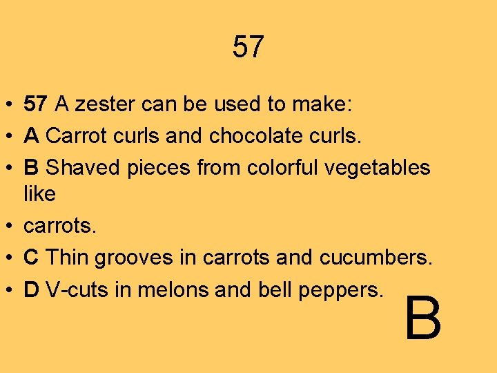 57 • 57 A zester can be used to make: • A Carrot curls