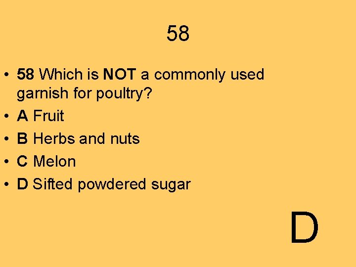 58 • 58 Which is NOT a commonly used garnish for poultry? • A