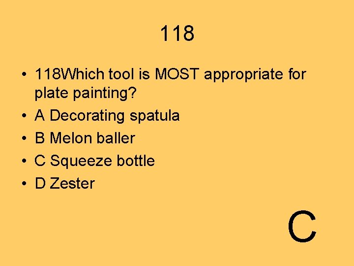 118 • 118 Which tool is MOST appropriate for plate painting? • A Decorating