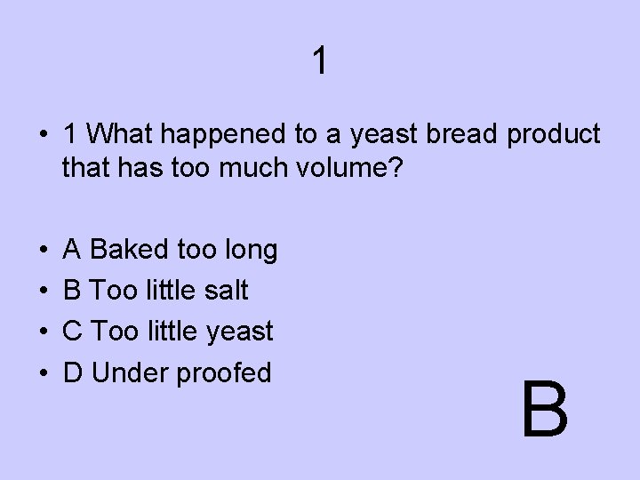 1 • 1 What happened to a yeast bread product that has too much