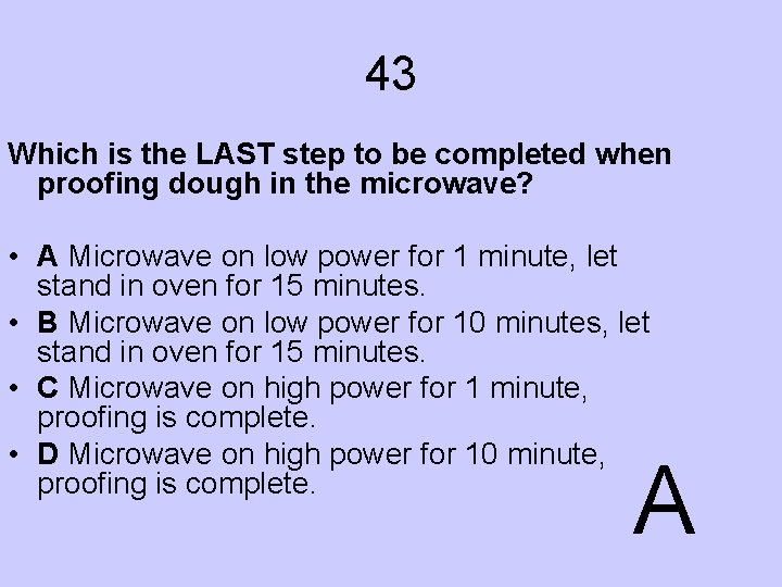 43 Which is the LAST step to be completed when proofing dough in the