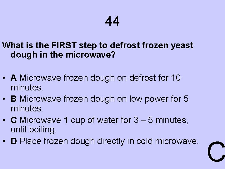 44 What is the FIRST step to defrost frozen yeast dough in the microwave?