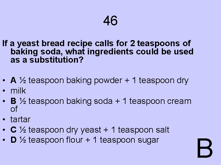46 If a yeast bread recipe calls for 2 teaspoons of baking soda, what