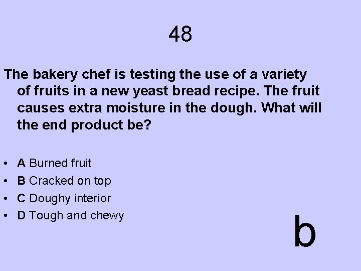 48 The bakery chef is testing the use of a variety of fruits in
