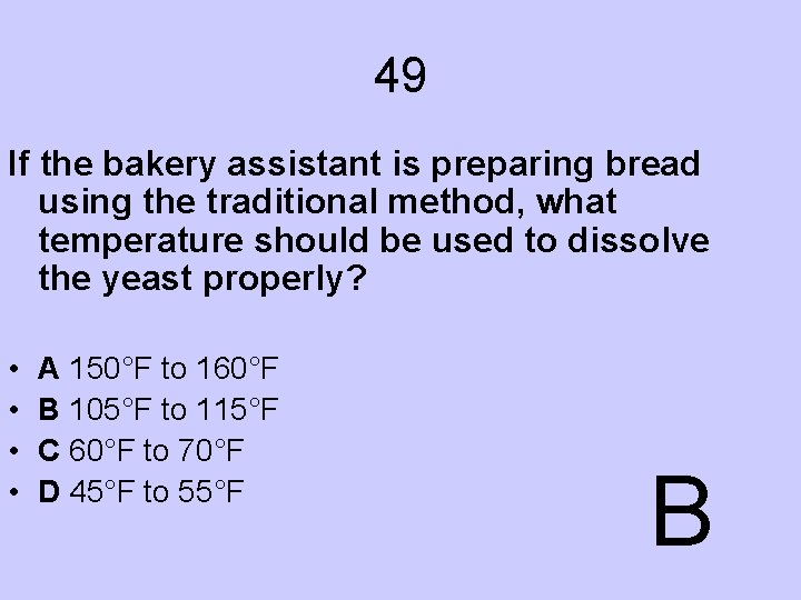 49 If the bakery assistant is preparing bread using the traditional method, what temperature