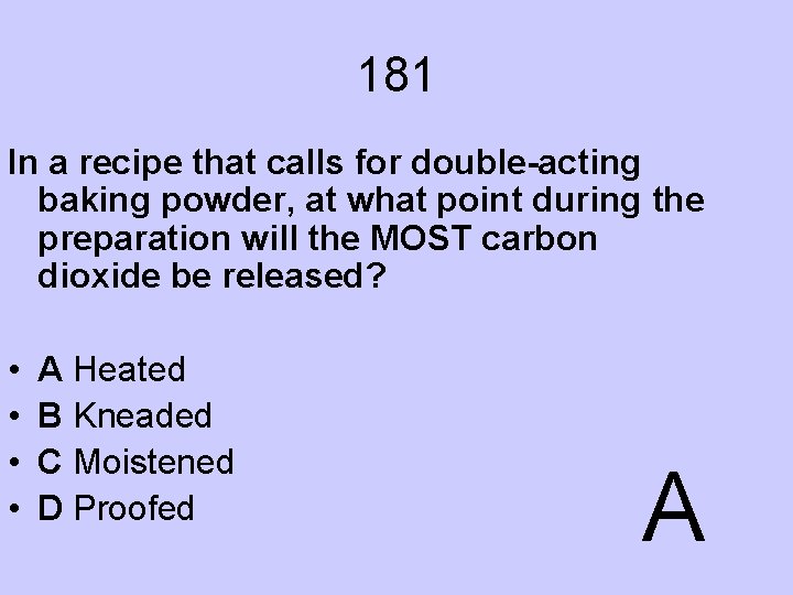 181 In a recipe that calls for double-acting baking powder, at what point during