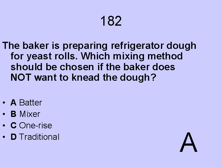 182 The baker is preparing refrigerator dough for yeast rolls. Which mixing method should