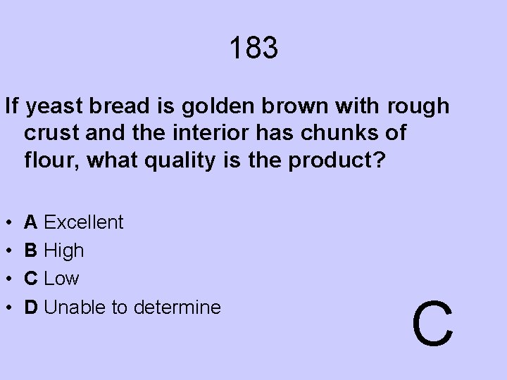 183 If yeast bread is golden brown with rough crust and the interior has