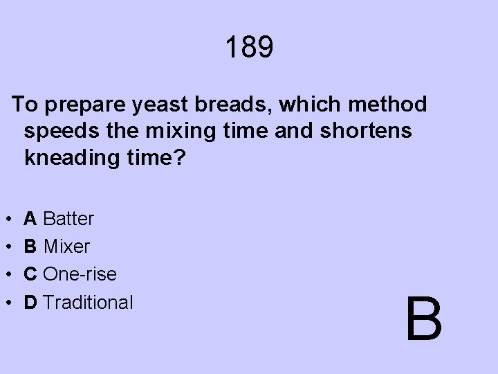 189 To prepare yeast breads, which method speeds the mixing time and shortens kneading