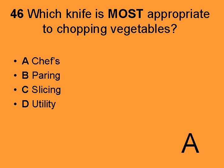 46 Which knife is MOST appropriate to chopping vegetables? • • A Chef’s B
